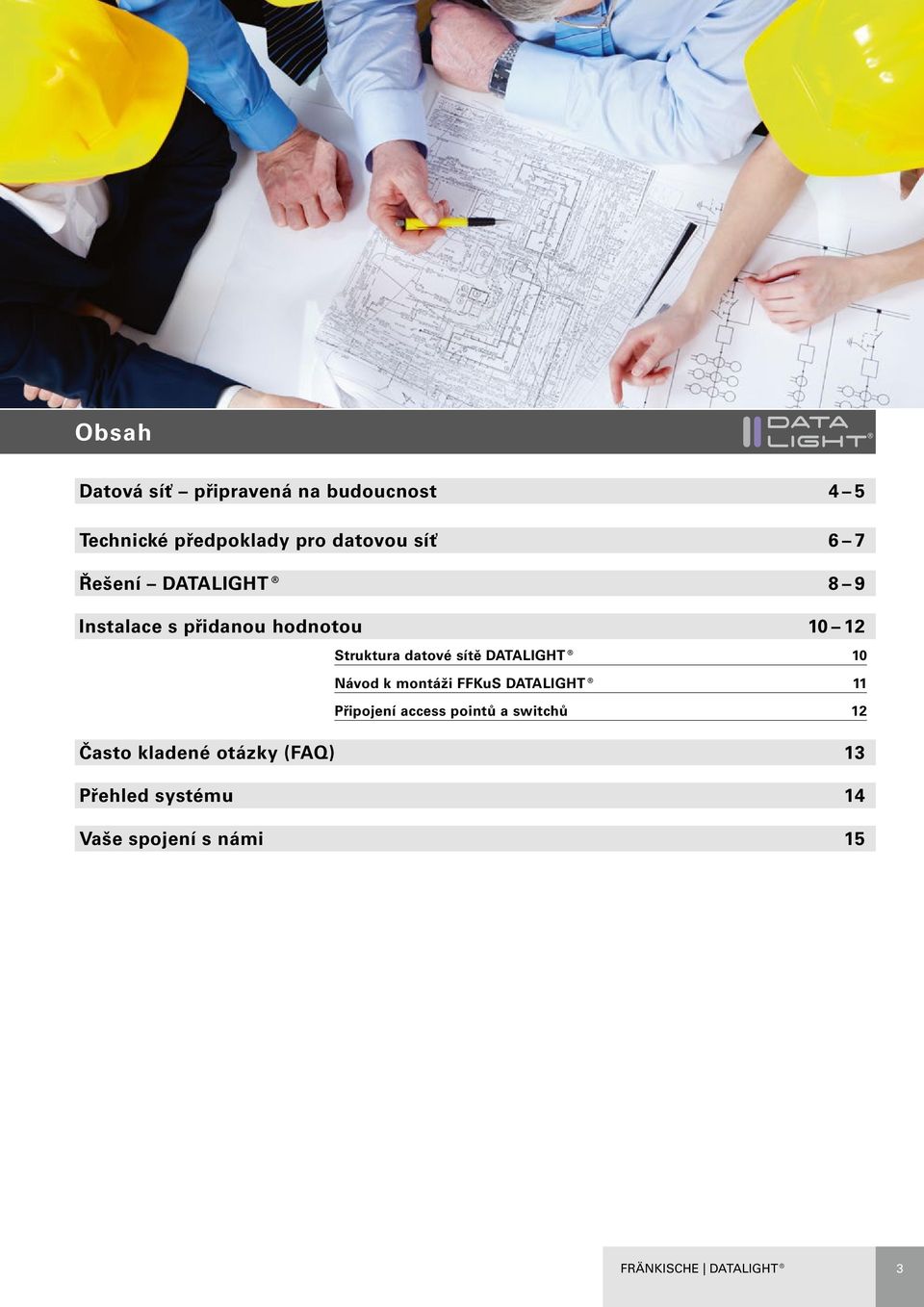 DATALIGHT 10 Návod k montáži FFKuS DATALIGHT 11 Připojení access pointů a switchů 12