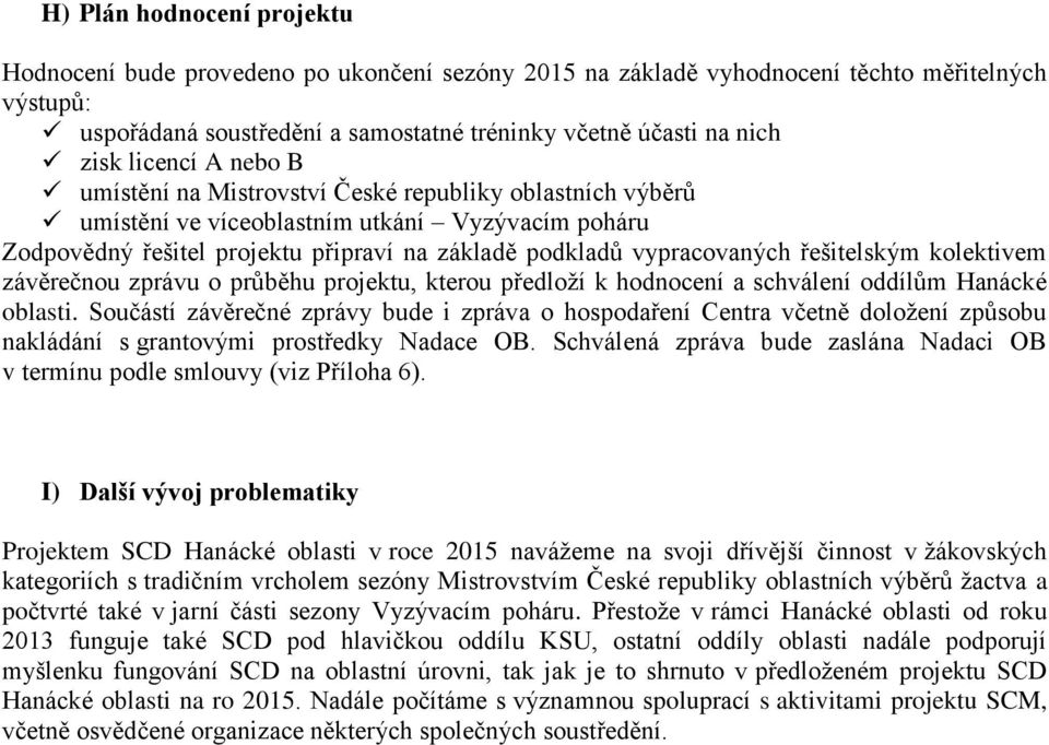 kolektivem závěrečnou zprávu o průběhu projektu, kterou předloží k hodnocení a schválení oddílům Hanácké oblasti.