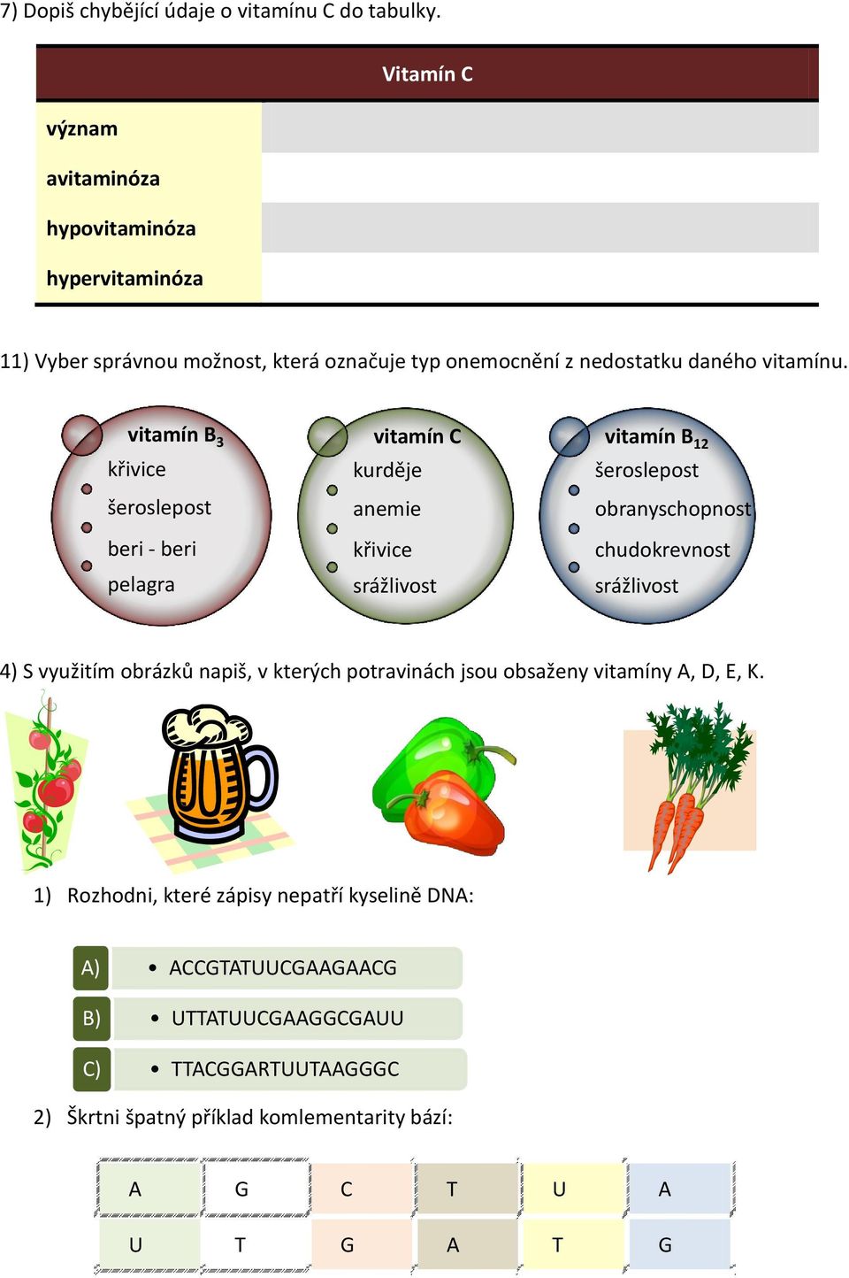 vitamín B 3 křivice šeroslepost beri - beri pelagra vitamín kurděje anemie křivice srážlivost vitamín B 12 šeroslepost obranyschopnost chudokrevnost