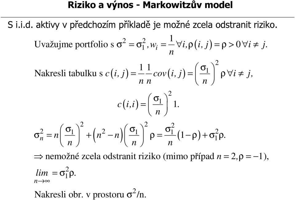 n 1 1 σ1 Nakresli tabulku s c( i, j) = cov ( i, j) = ρ i j, n n n σ1 σ1 σ1 n 1 ( 1 ) σ1 c( i,i ) = 1.