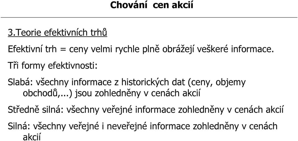 Tři formy efektivnosti: Slabá: všechny informace z historických dat (ceny, objemy obchodů,.