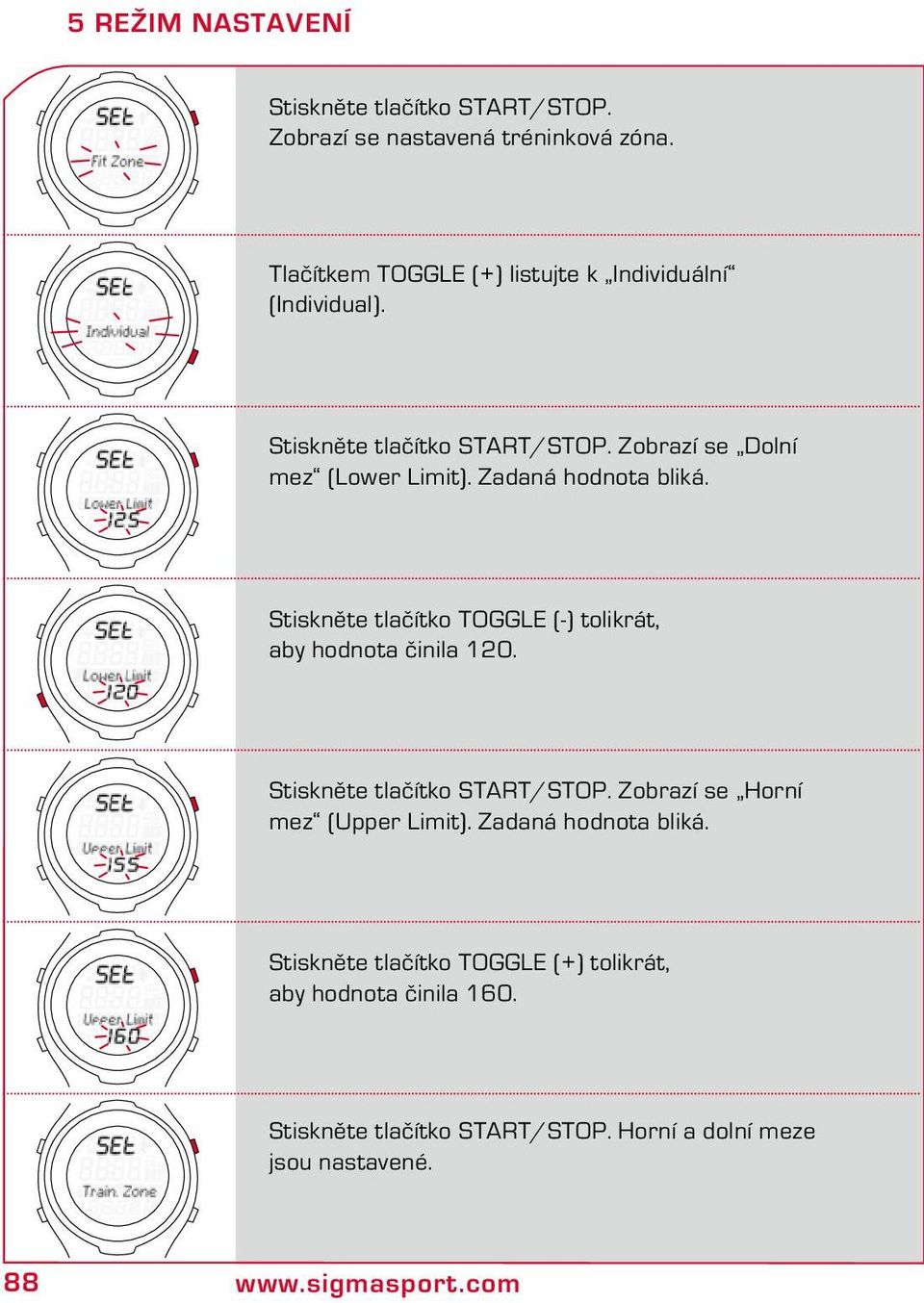 Zadaná hodnota bliká. Stiskněte tlačítko TOGGLE (-) tolikrát, aby hodnota činila 120. Stiskněte tlačítko START/STOP.