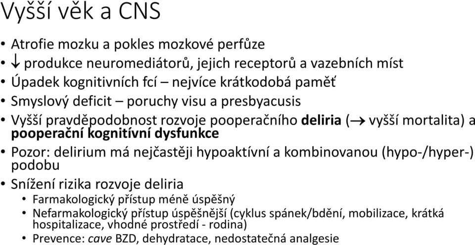 Pozor: delirium má nejčastěji hypoaktívní a kombinovanou (hypo-/hyper-) podobu Snížení rizika rozvoje deliria Farmakologický přístup méně úspěšný