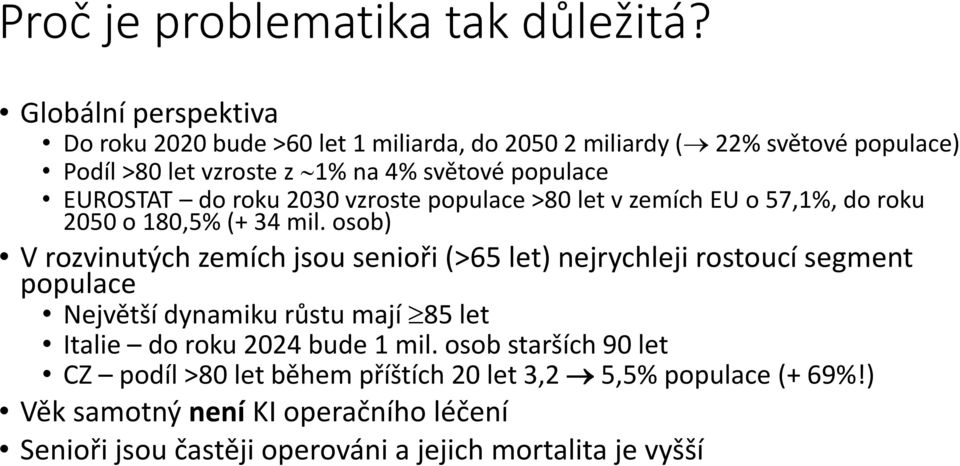 EUROSTAT do roku 2030 vzroste populace >80 let v zemích EU o 57,1%, do roku 2050 o 180,5% (+ 34 mil.