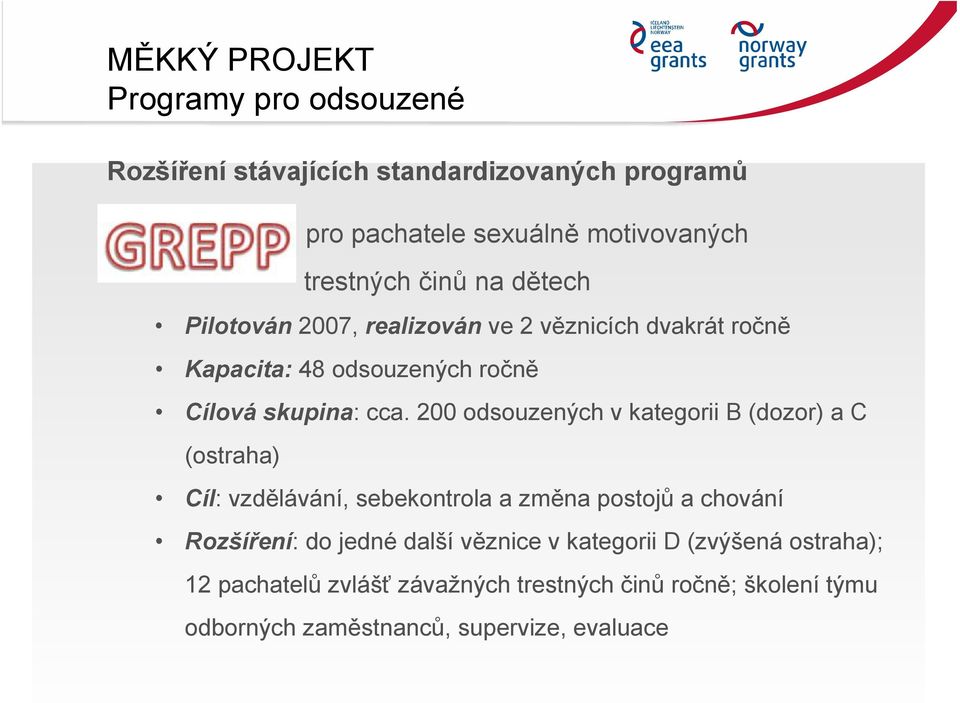 200 odsouzených v kategorii B (dozor) a C (ostraha) Cíl: vzdělávání, sebekontrola a změna postojů a chování Rozšíření: do jedné