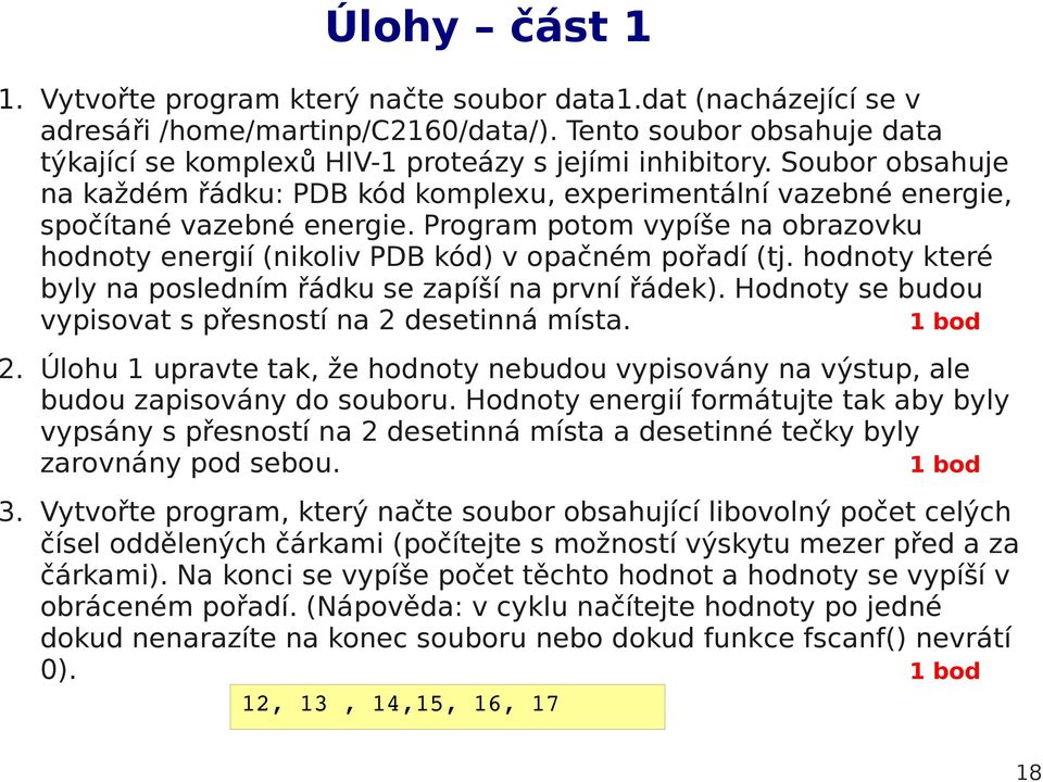 hodnoty které byly na posledním řádku se zapíší na první řádek). Hodnoty se budou vypisovat s přesností na 2 desetinná místa. 1 bod 2.
