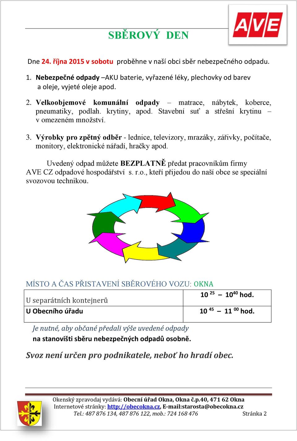 Uvedený odpad můžete BEZPLATNĚ předat pracovníkům firmy AVE CZ odpadové hospodářství s. r.o., kteří přijedou do naší obce se speciální svozovou technikou.