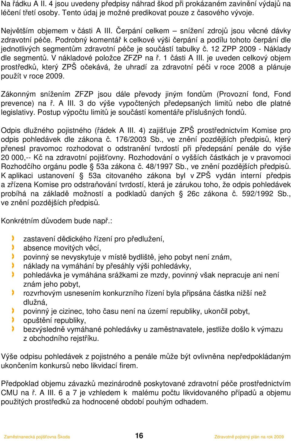 12 ZPP 2009 - Náklady dle segmentů. V nákladové položce ZFZP na ř. 1 části A III.