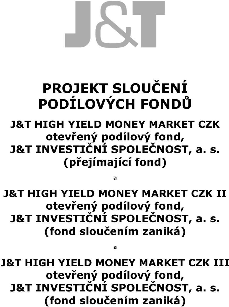 (přejímající fond) a J&T HIGH YIELD MONEY MARKET CZK II otevřený podílový fond, J&T  (fond