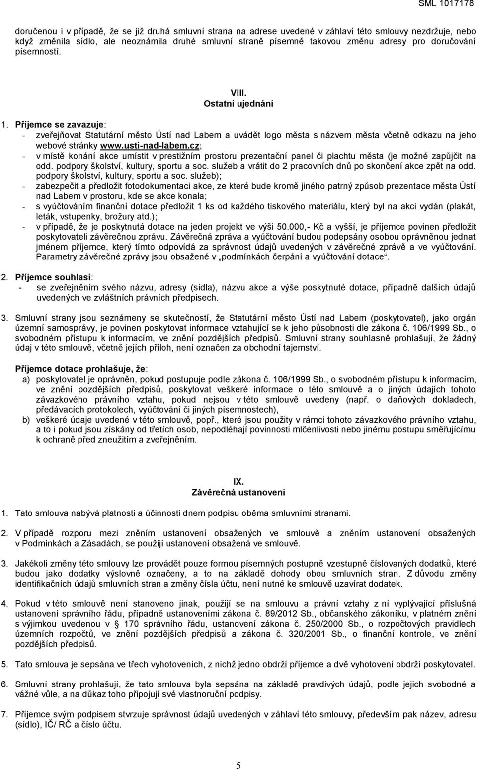 usti-nad-labem.cz; - v místě konání akce umístit v prestižním prostoru prezentační panel či plachtu města (je možné zapůjčit na odd. podpory školství, kultury, sportu a soc.