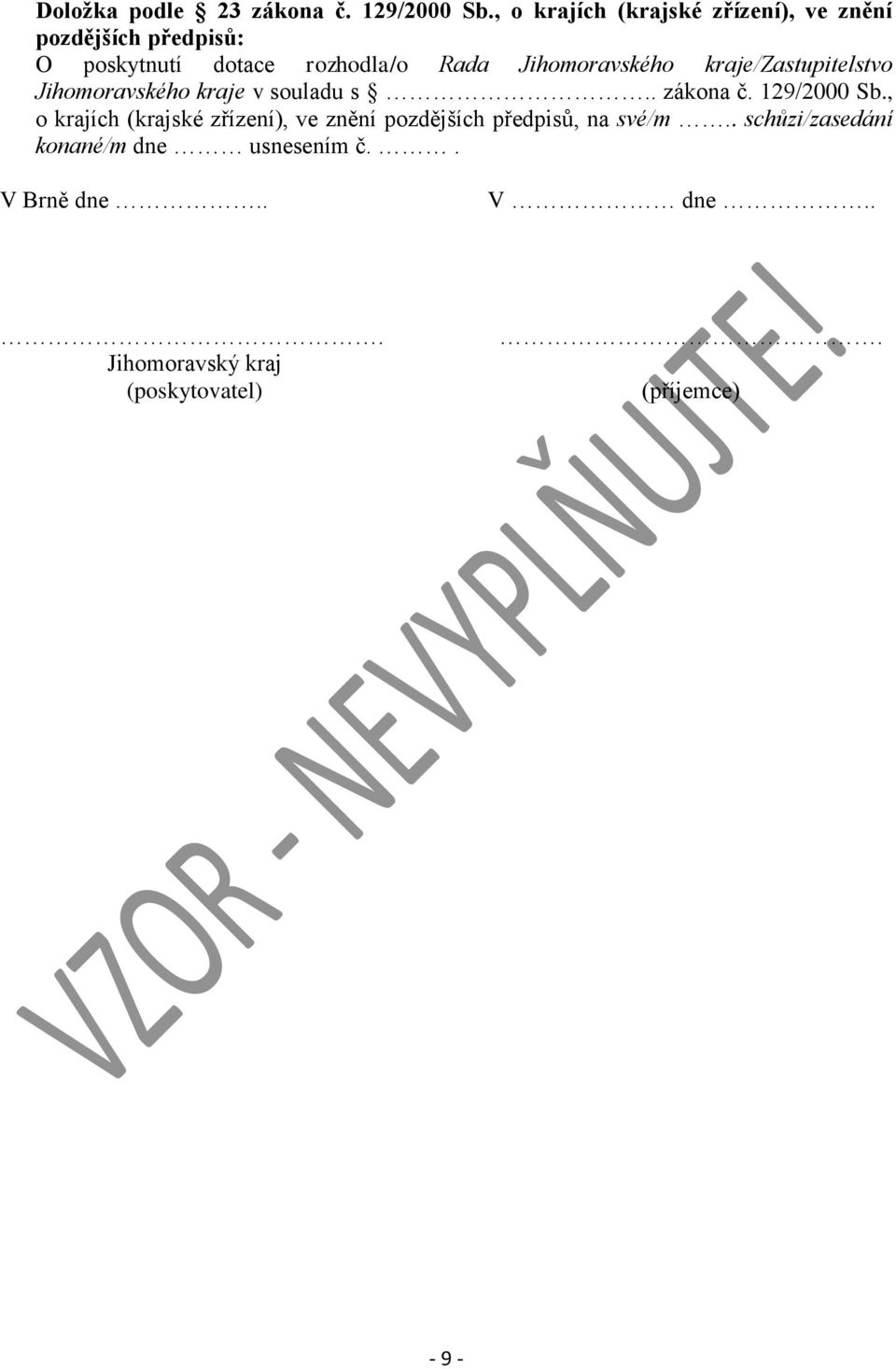 Jihomoravského kraje/zastupitelstvo Jihomoravského kraje v souladu s.. zákona č. 129/2000 Sb.