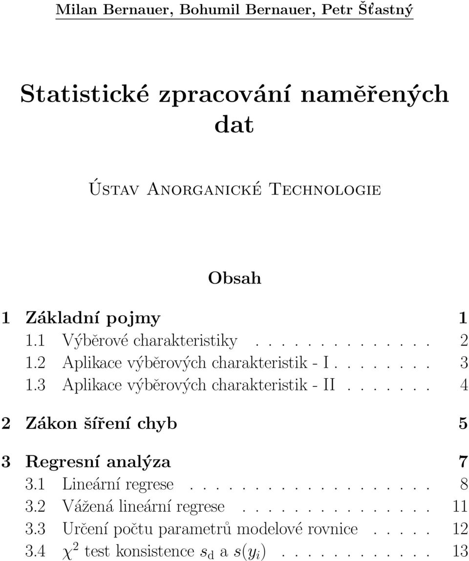 3 Aplikace výběrových charakteristik - II....... 4 2 Zákon šíření chyb 5 3 Regresní analýza 7 3.1 Lineární regrese................... 8 3.