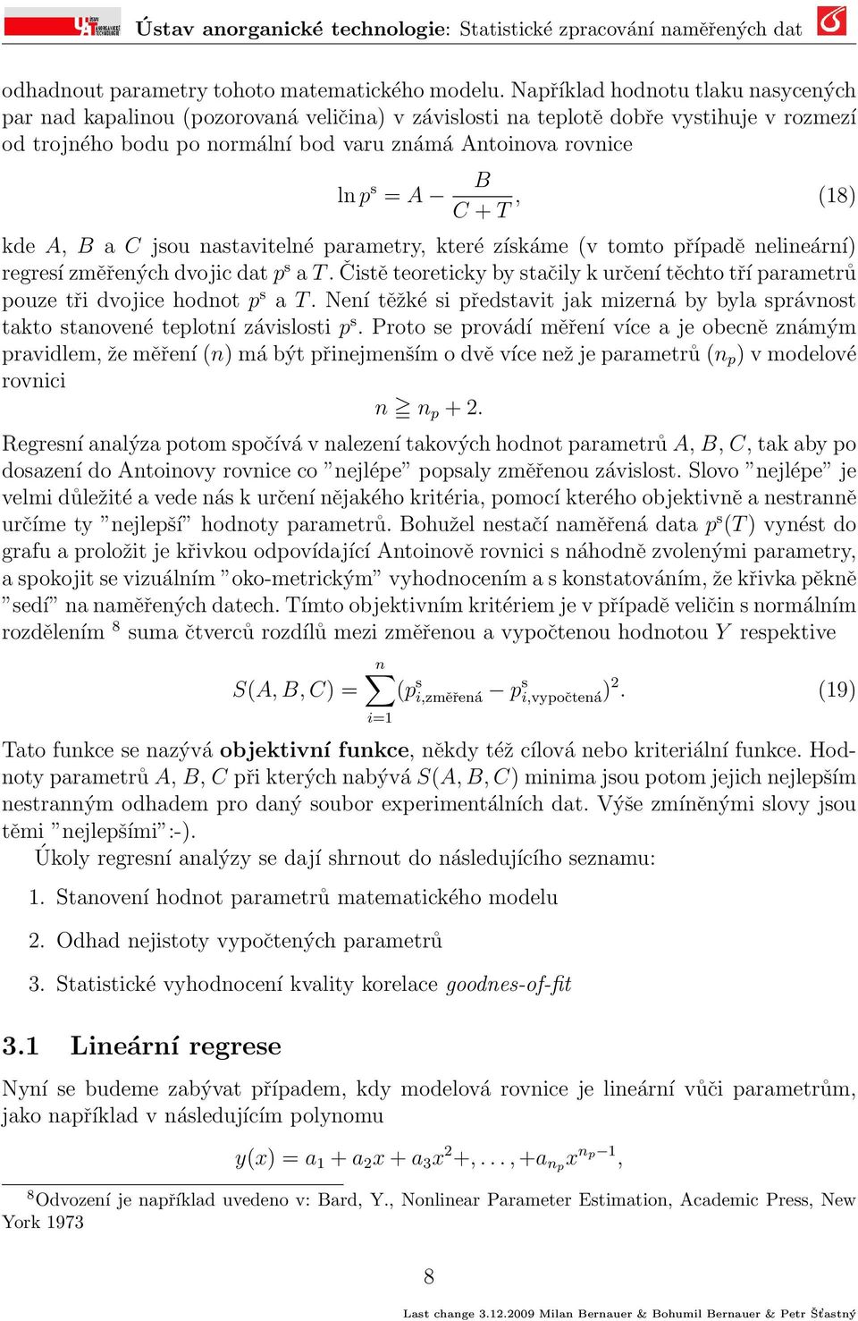 C + T, (18) kde A, B a C jsou nastavitelné parametry, které získáme (v tomto případě nelineární) regresí změřených dvojic dat p s a T.