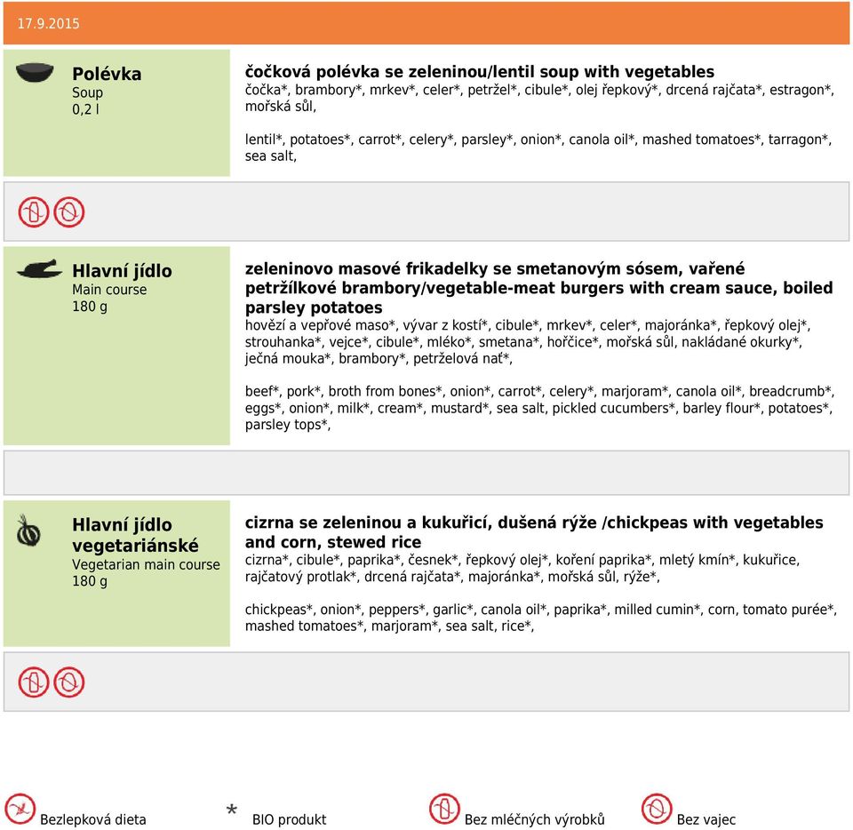 sauce, boiled parsley potatoes hovězí a vepřové maso*, vývar z kostí*, cibule*, mrkev*, celer*, majoránka*, řepkový olej*, strouhanka*, vejce*, cibule*, mléko*, smetana*, hořčice*, mořská sůl,