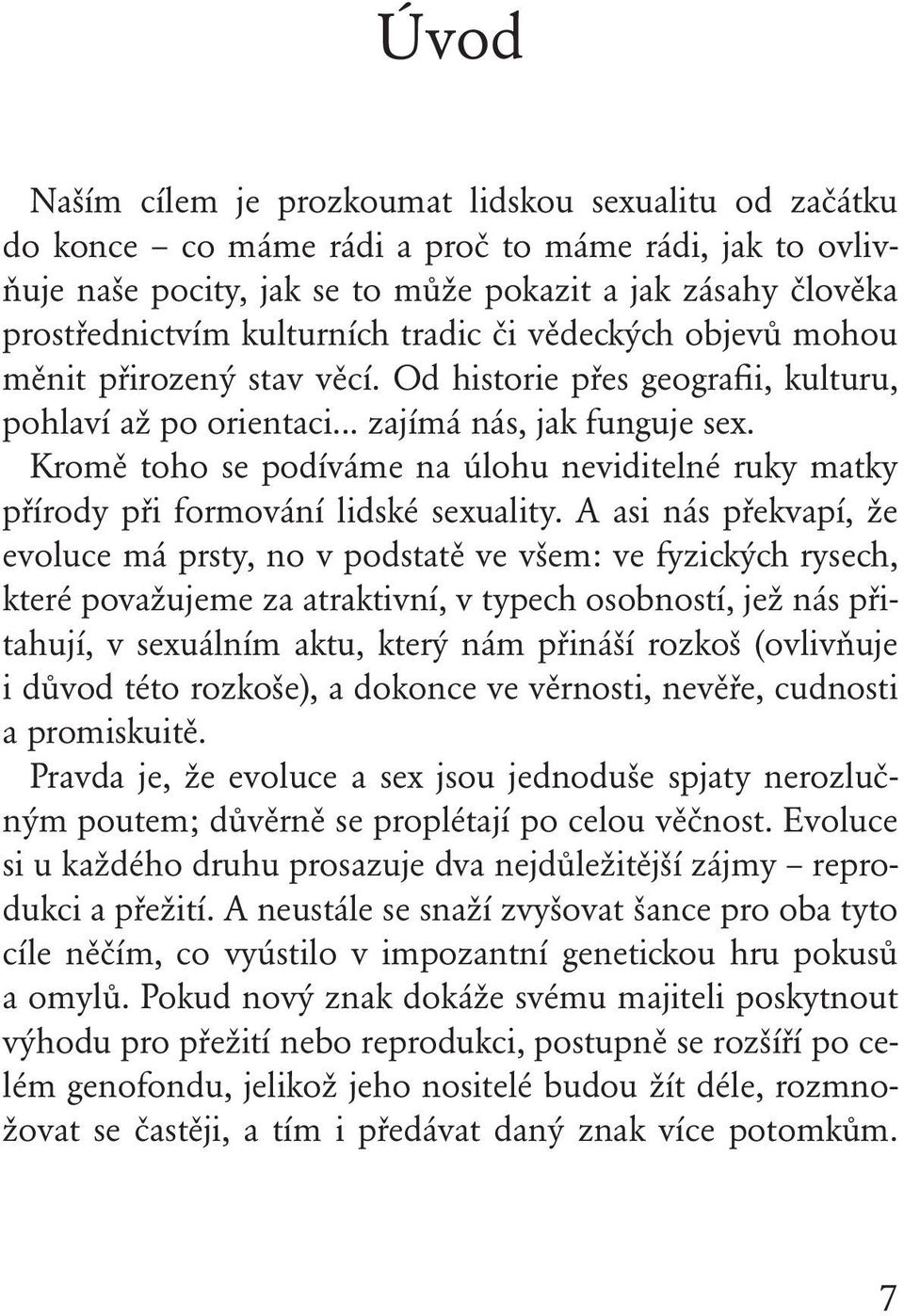 Kromě toho se podíváme na úlohu neviditelné ruky matky přírody při formování lidské sexuality.