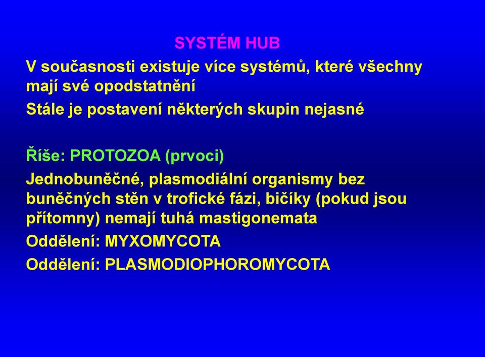 Jednobuněčné, plasmodiální organismy bez buněčných stěn v trofické fázi, bičíky