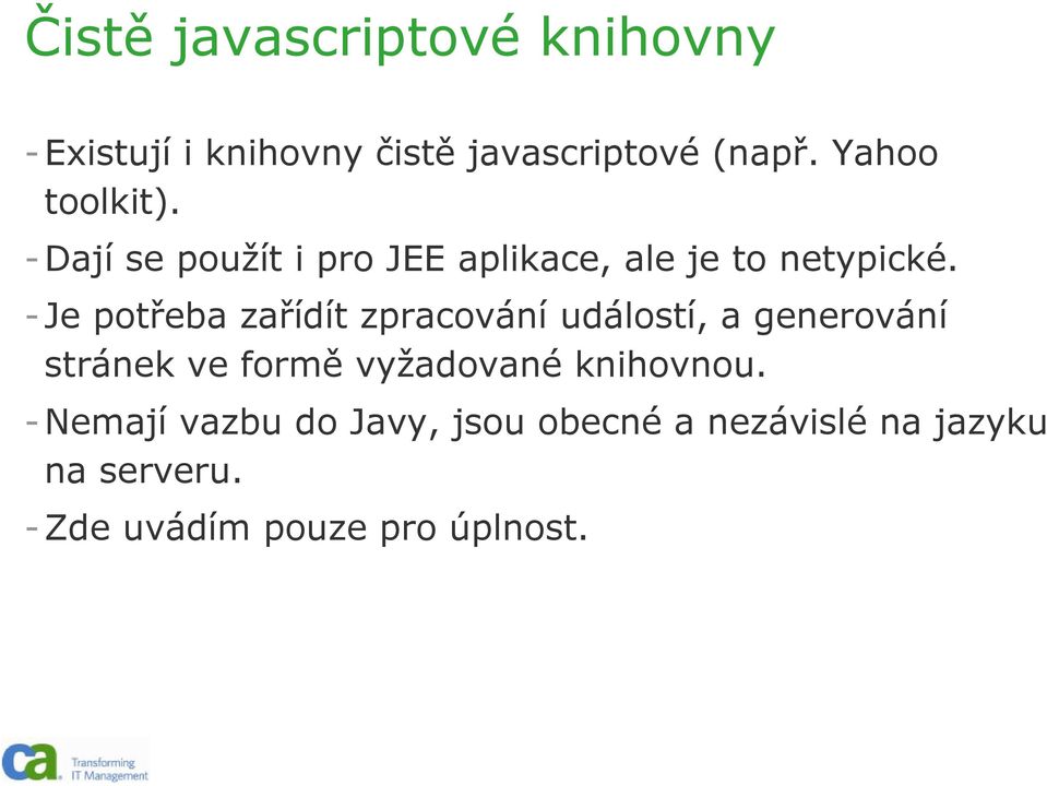 -Je potřeba zařídít zpracování událostí, a generování stránek ve formě vyžadované