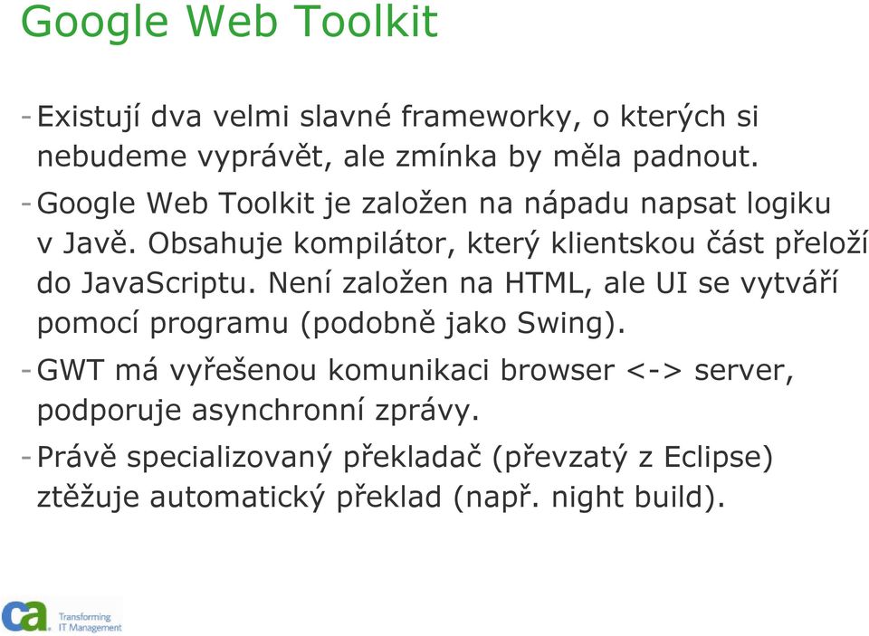 Obsahuje kompilátor, který klientskou část přeloží do JavaScriptu.