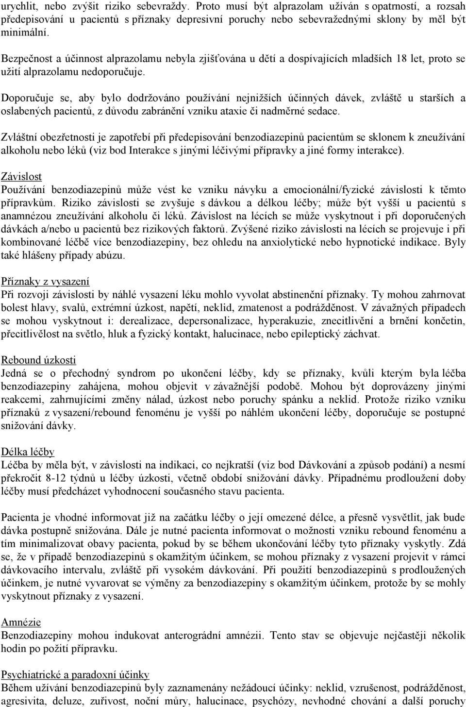 Doporučuje se, aby bylo dodržováno používání nejnižších účinných dávek, zvláště u starších a oslabených pacientů, z důvodu zabránění vzniku ataxie či nadměrné sedace.