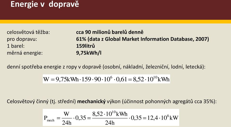 (osobní, nákladní, železniční, lodní, letecká): W 6 9,75kWh 159 90 10 0,61 8,52 10 10 kwh Celosvětový činný (tj.