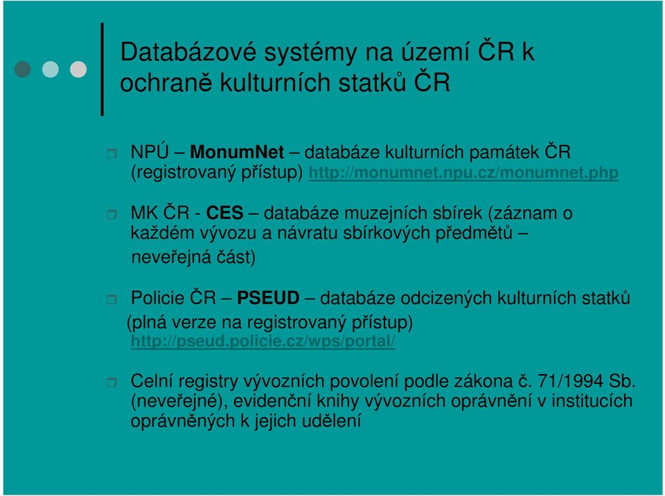 php MK ČR - CES databáze muzejních sbírek (záznam o každém vývozu a návratu sbírkových předmětů neveřejná část) Policie ČR PSEUD databáze