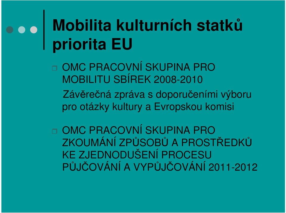 otázky kultury a Evropskou komisi OMC PRACOVNÍ SKUPINA PRO ZKOUMÁNÍ