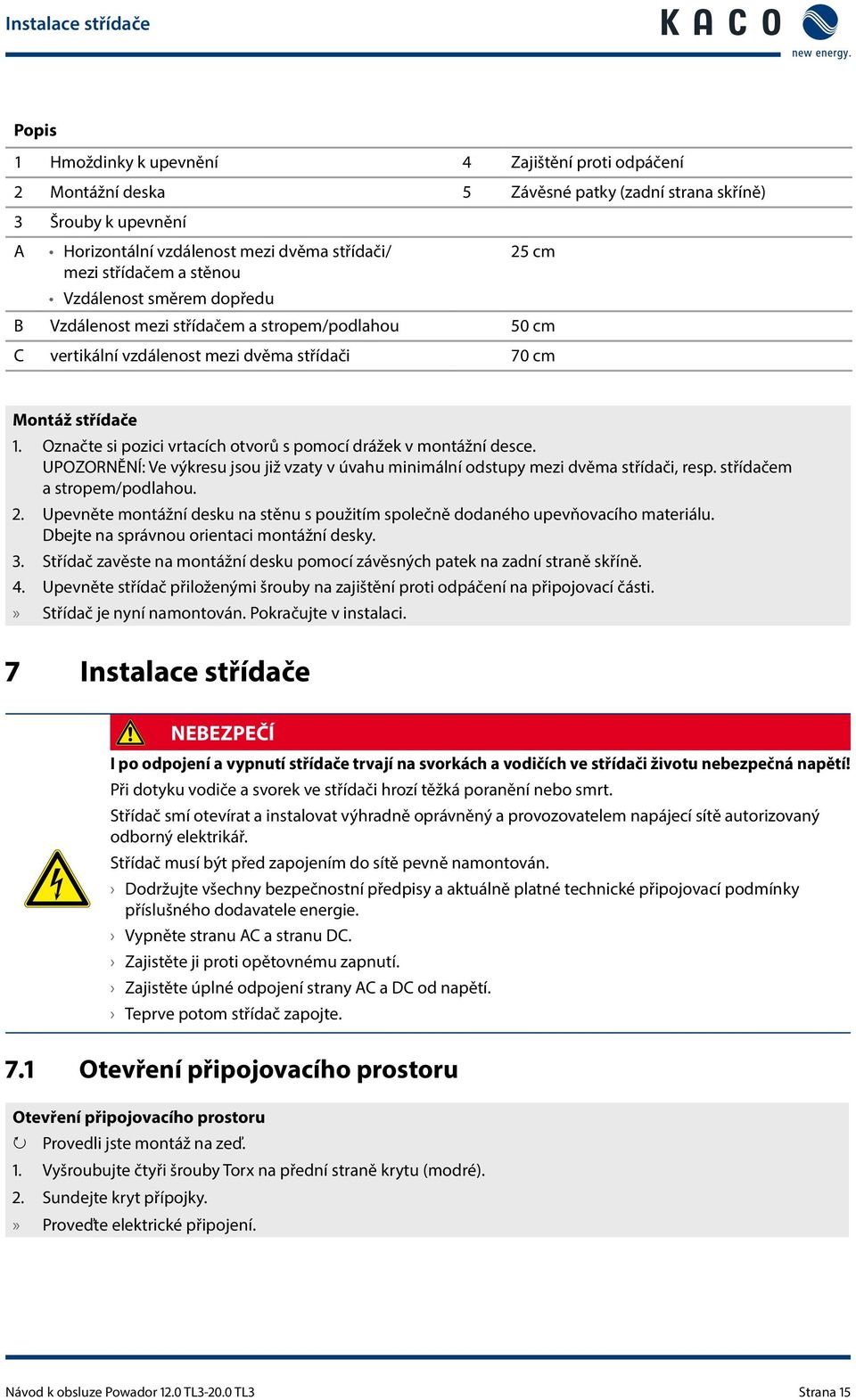 Označte si pozici vrtacích otvorů s pomocí drážek v montážní desce. : Ve výkresu jsou již vzaty v úvahu minimální odstupy mezi dvěma střídači, resp. střídačem a stropem/podlahou.