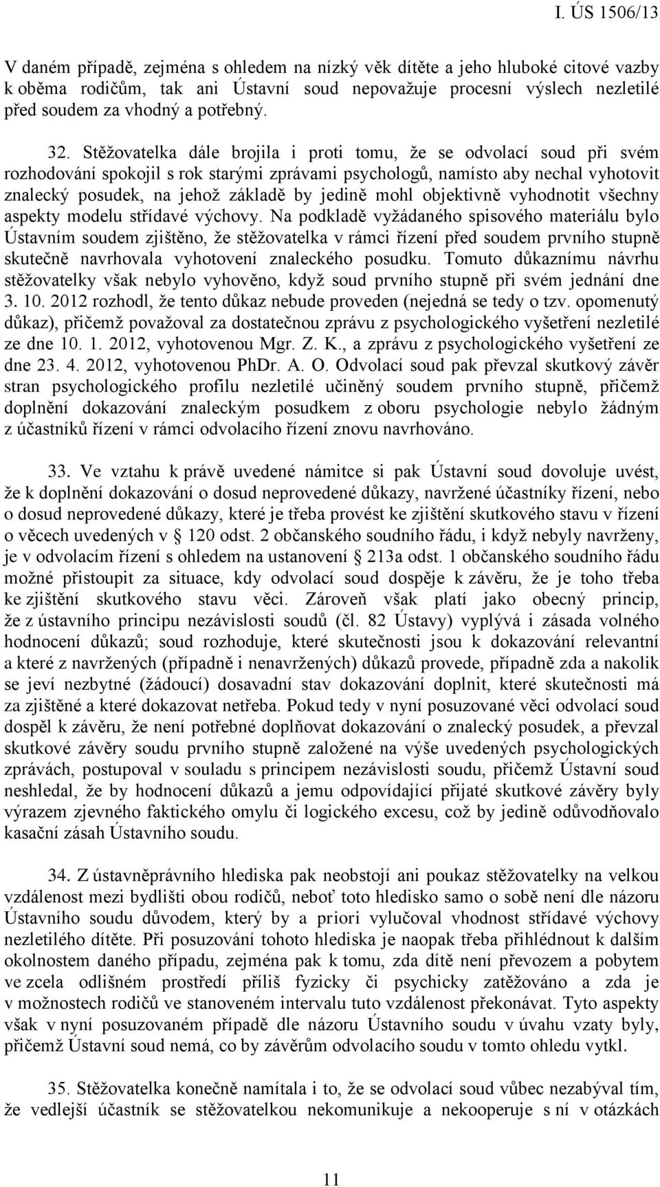 mohl objektivně vyhodnotit všechny aspekty modelu střídavé výchovy.