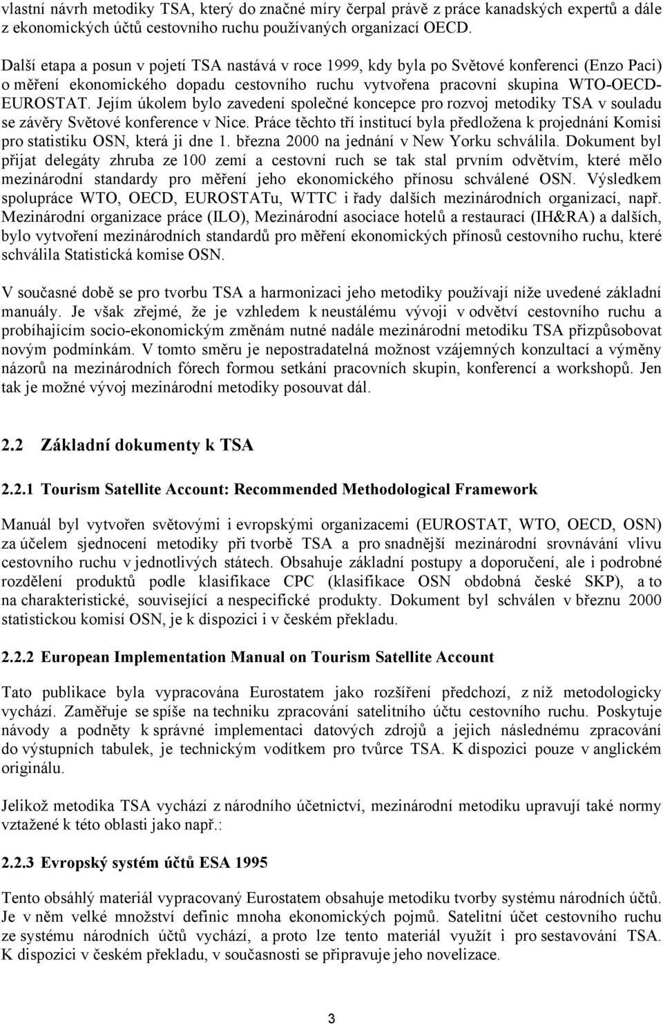 Jejím úkolem bylo zavedení společné koncepce pro rozvoj metodiky TSA v souladu se závěry Světové konference v Nice.