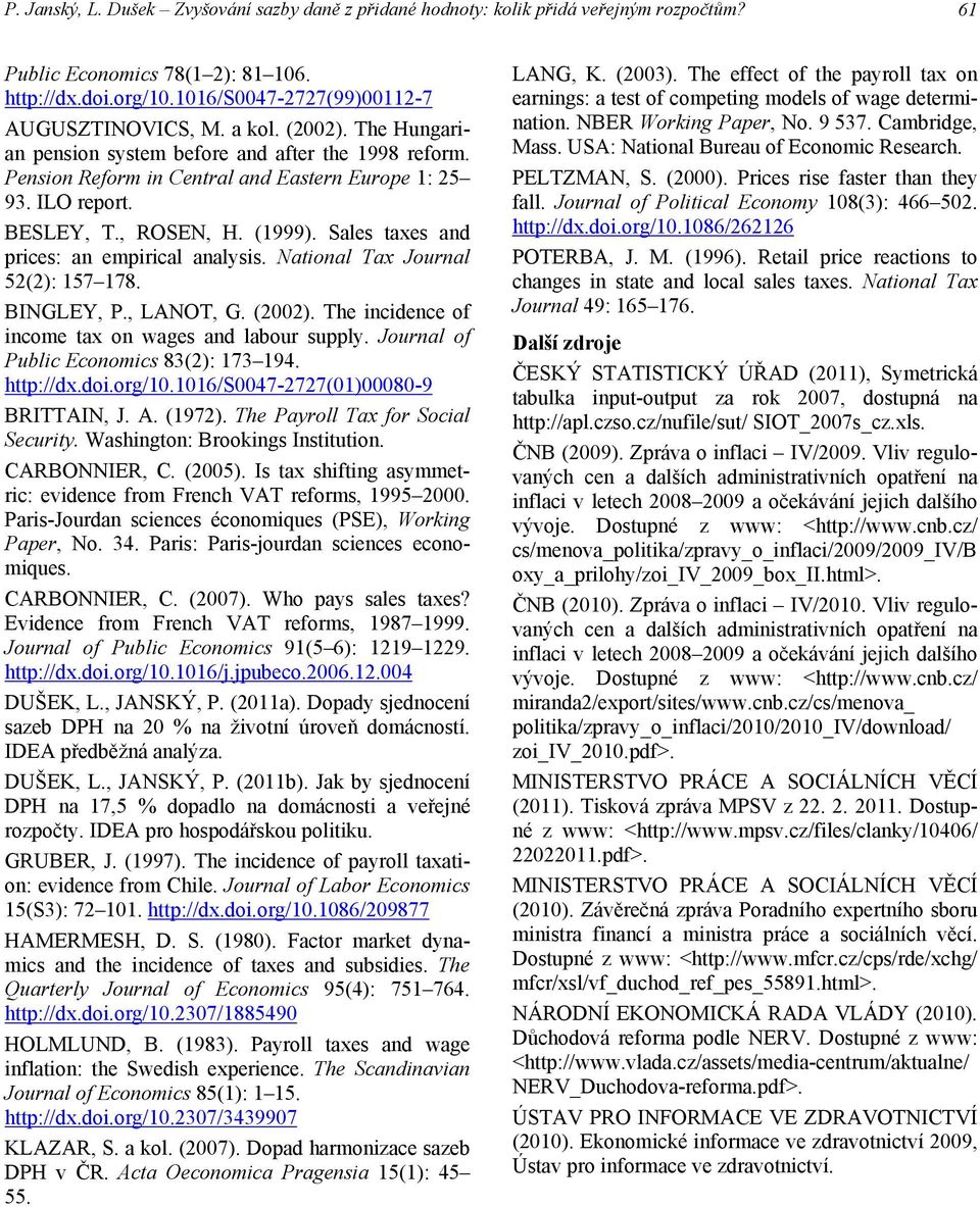 Sales taxes and prices: an empirical analysis. National Tax Journal 52(2): 157 178. BINGLEY, P., LANOT, G. (2002). The incidence of income tax on wages and labour supply.