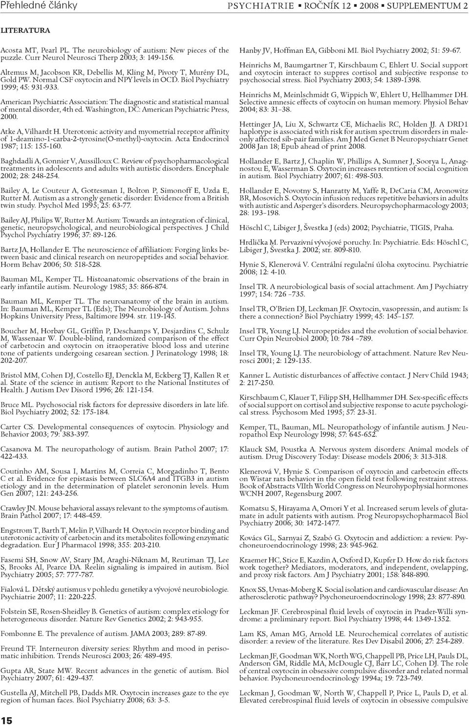 American Psychiatric Association: The diagnostic and statistical manual of mental disorder, 4th ed. Washington, DC: American Psychiatric Press, 2000. Atke A, Vilhardt H.