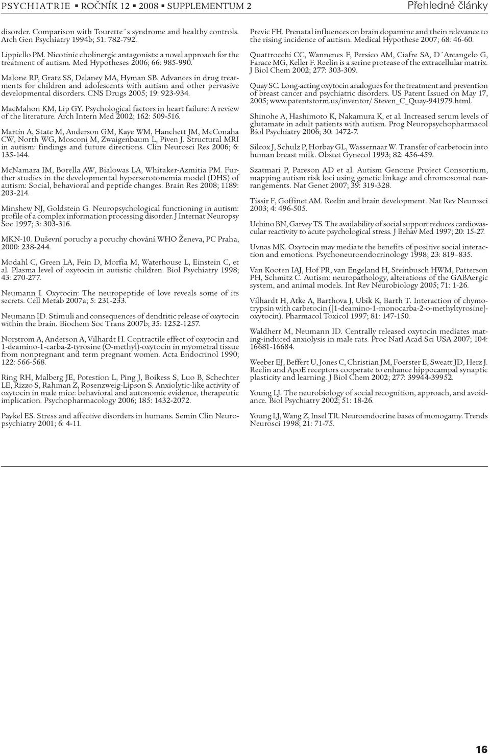 Advances in drug treatments for children and adolescents with autism and other pervasive developmental disorders. CNS Drugs 2005; 19: 923-934. MacMahon KM, Lip GY.