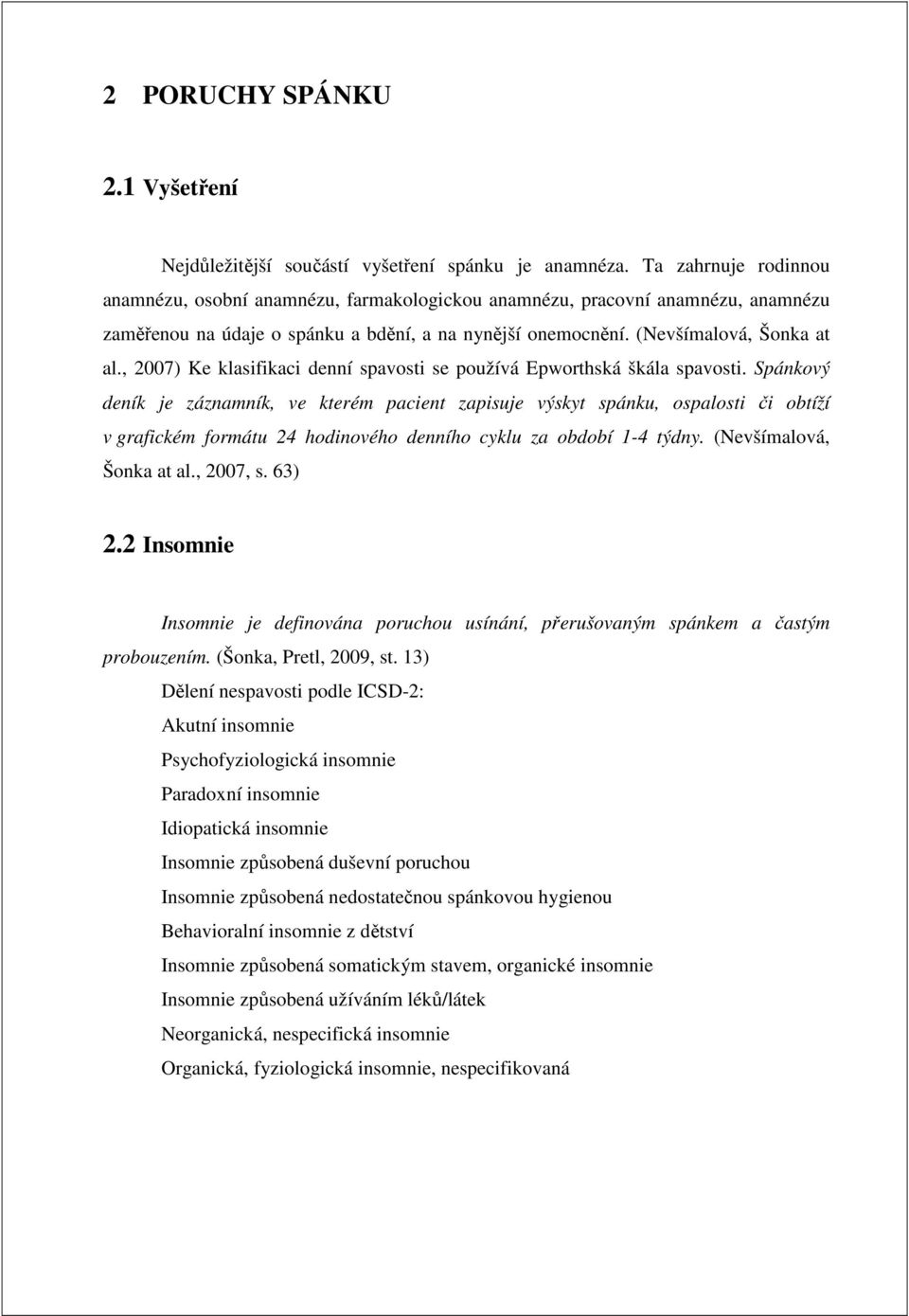 , 2007) Ke klasifikaci denní spavosti se používá Epworthská škála spavosti.