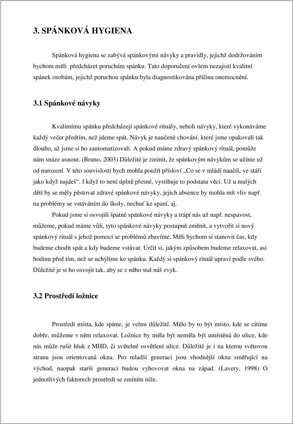 1 Spánkové návyky Kvalitnímu spánku předcházejí spánkové rituály, neboli návyky, které vykonáváme každý večer předtím, než jdeme spát.