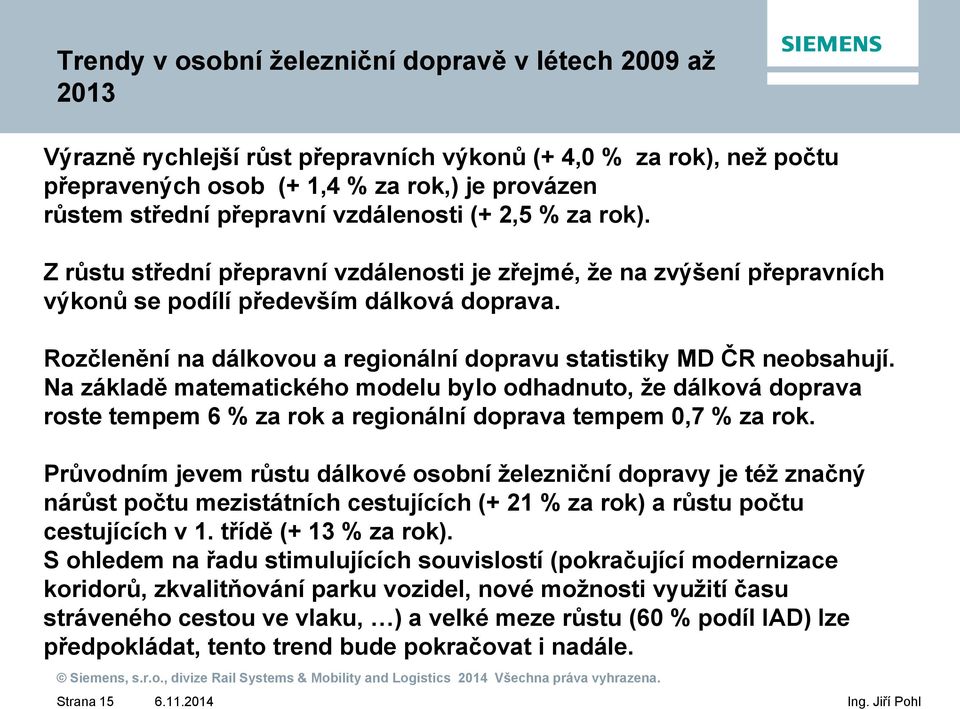 Rozčlenění na dálkovou a regionální dopravu statistiky MD ČR neobsahují.