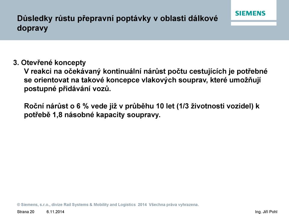 se orientovat na takové koncepce vlakových souprav, které umožňují postupné přidávání vozů.