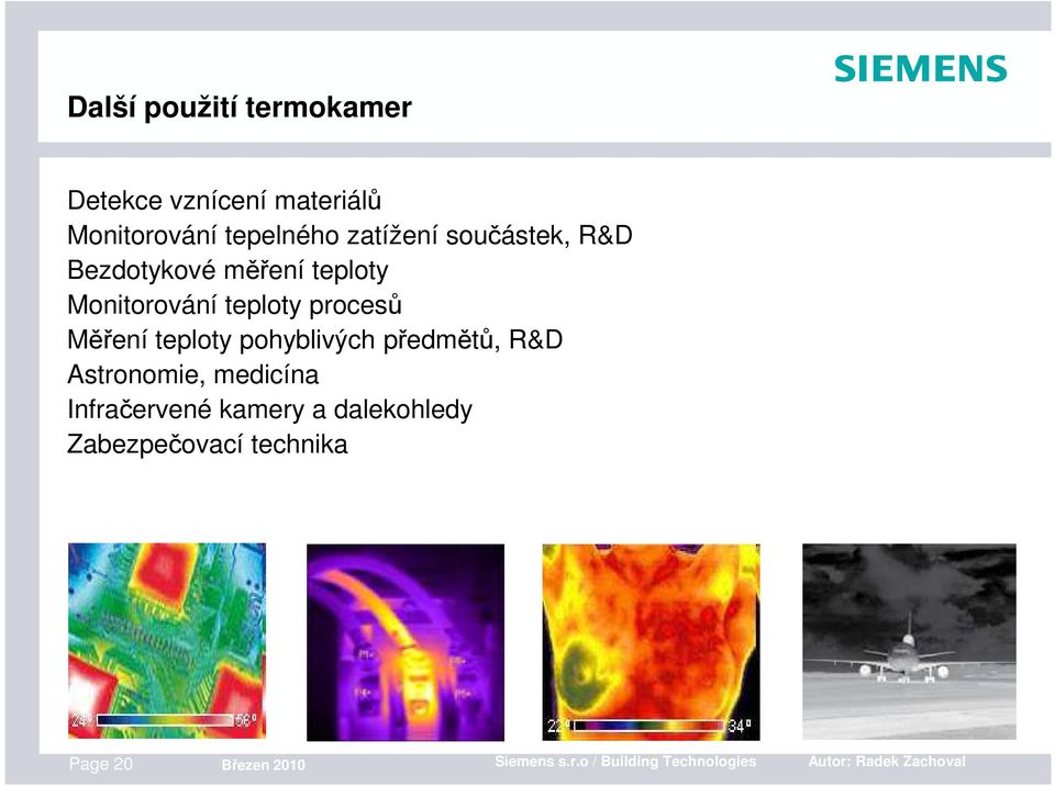 pohyblivých předmětů, R&D Astronomie, medicína Infračervené kamery a dalekohledy