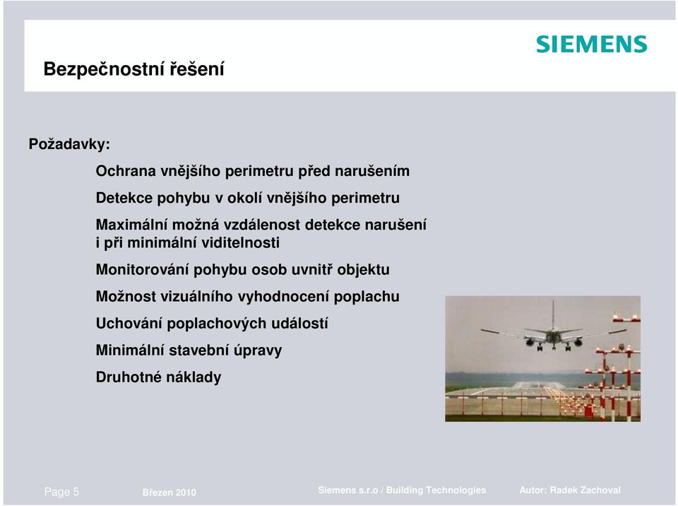 osob uvnitř objektu Možnost vizuálního vyhodnocení poplachu Uchování poplachových událostí Minimální