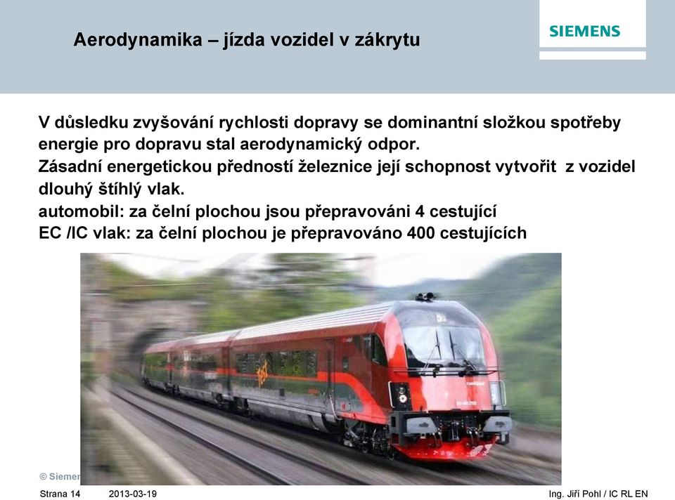 Zásadní energetickou předností železnice její schopnost vytvořit z vozidel dlouhý štíhlý vlak.
