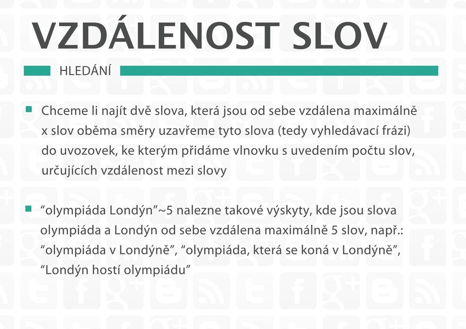 určujících vzdálenost mezi slovy olympiáda Londýn ~5 nalezne takové výskyty, kde jsou slova olympiáda a Londýn