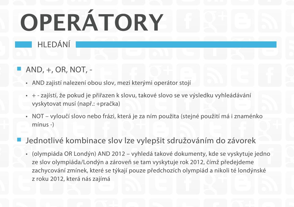 : +pračka) NOT vyloučí slovo nebo frázi, která je za ním použita (stejné použití má i znaménko mínus -) Jednotlivé kombinace slov lze vylepšit sdružováním do