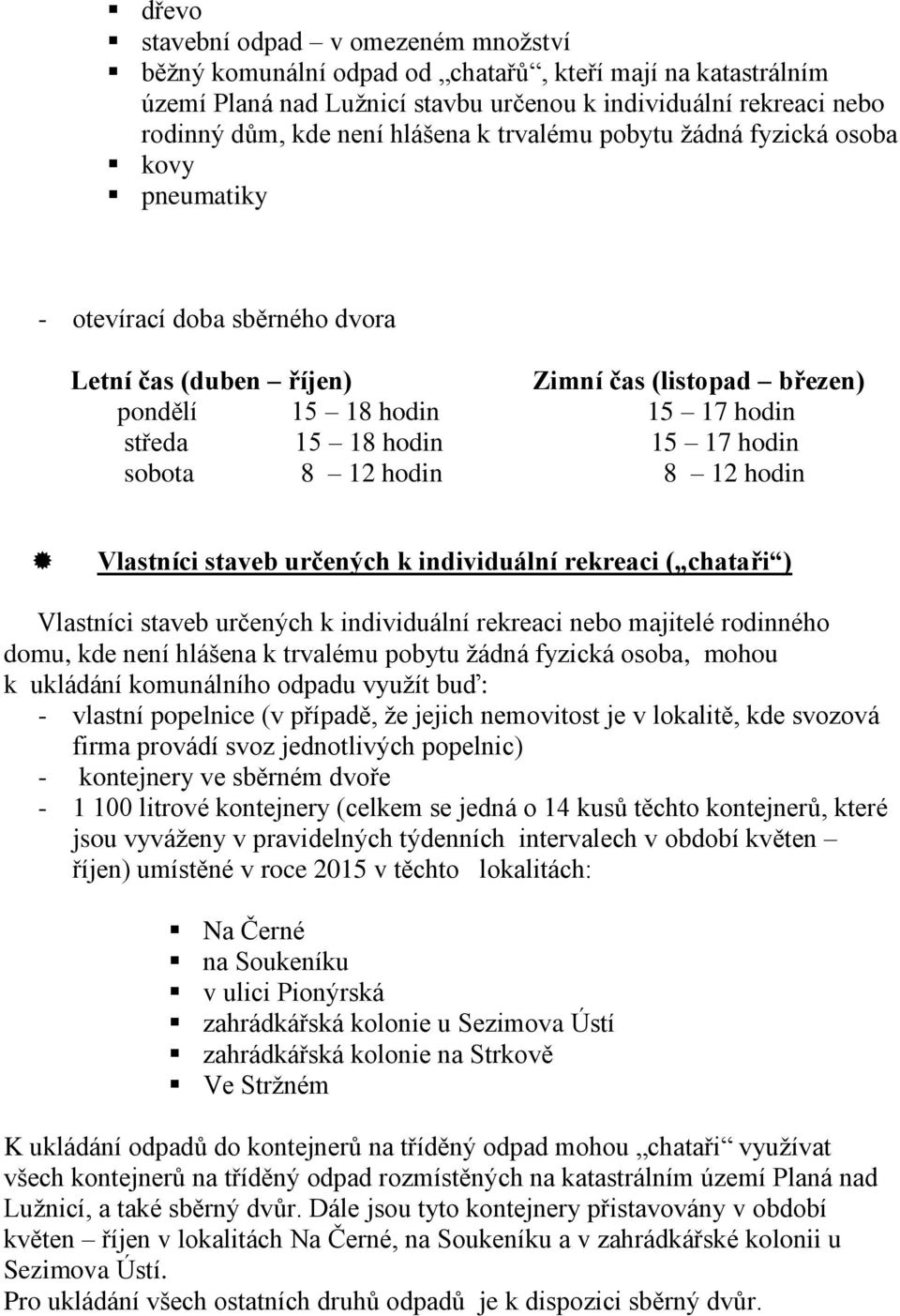 hodin sobota 8 12 hodin 8 12 hodin Vlastníci staveb určených k individuální rekreaci ( chataři ) Vlastníci staveb určených k individuální rekreaci nebo majitelé rodinného domu, kde není hlášena k