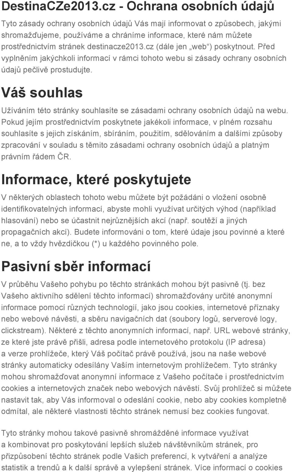 destinacze2013.cz (dále jen web ) poskytnout. Před vyplněním jakýchkoli informací v rámci tohoto webu si zásady ochrany osobních údajů pečlivě prostudujte.