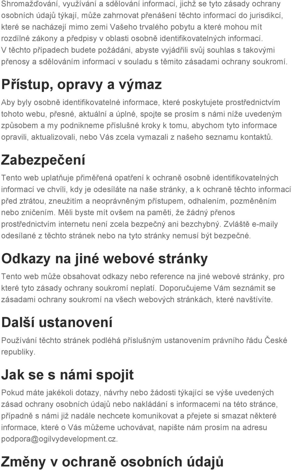 V těchto případech budete požádáni, abyste vyjádřili svůj souhlas s takovými přenosy a sdělováním informací v souladu s těmito zásadami ochrany soukromí.