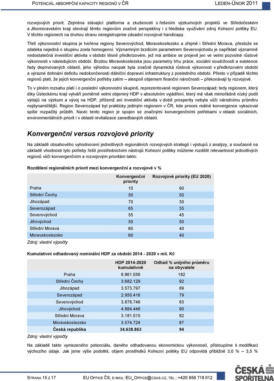 EU. V těchto regionech na druhou stranu neregistrujeme zásadní rozvojové handicapy.