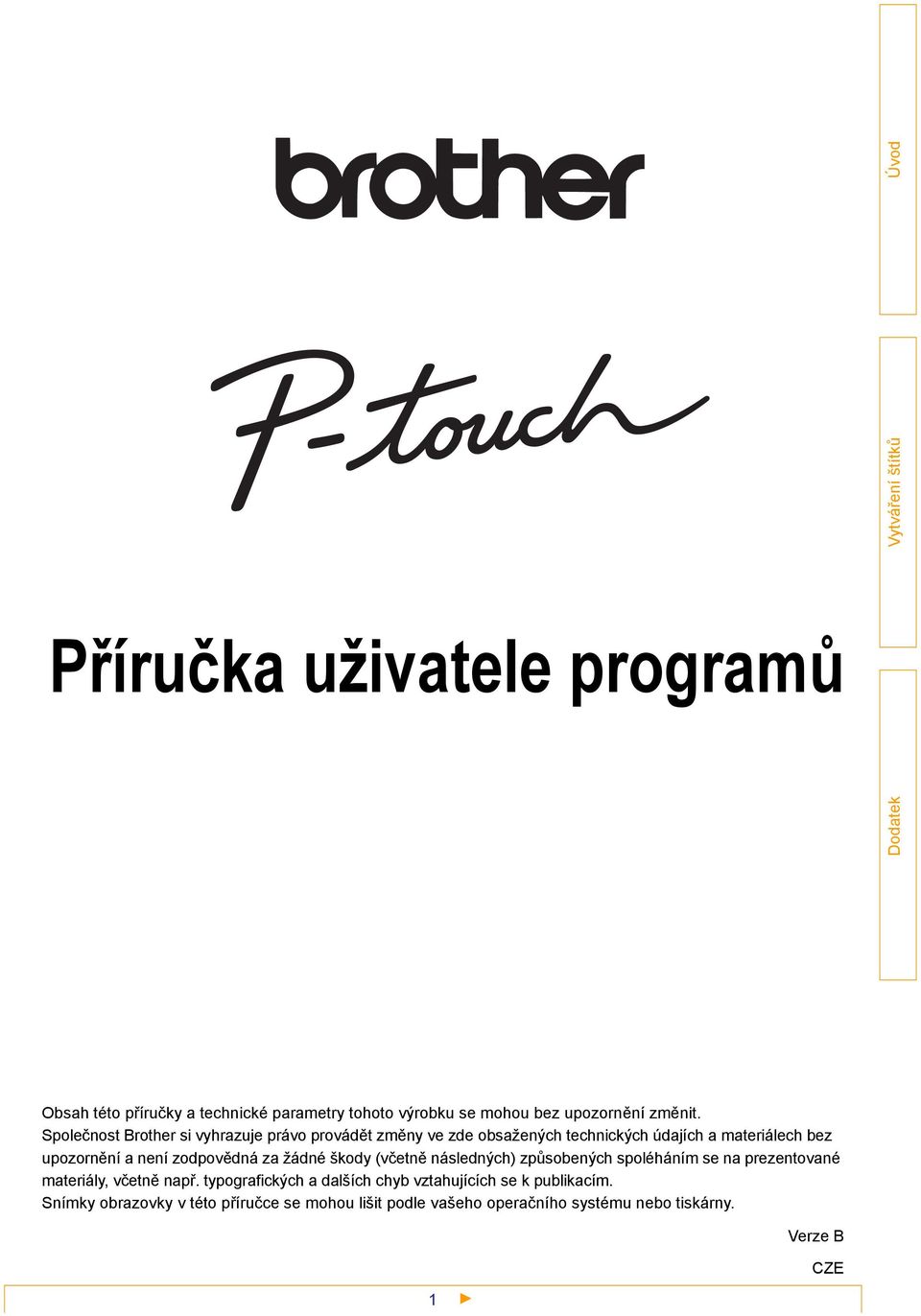 Společnost Brother si vyhrazuje právo provádět změny ve zde obsažených technických údajích a materiálech bez upozornění a není zodpovědná