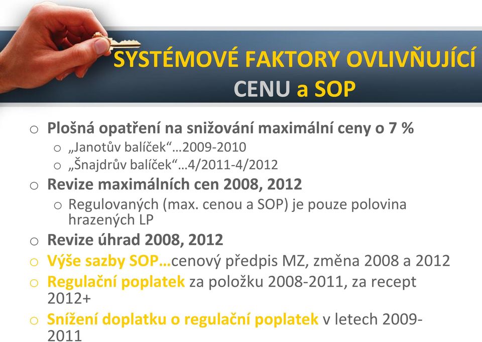 cenou a SOP) je pouze polovina hrazených LP o Revize úhrad 2008, 2012 o Výše sazby SOP cenový předpis MZ, změna