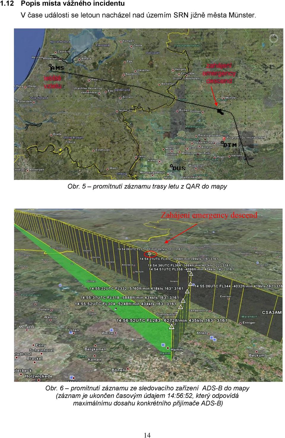 5 promítnutí záznamu trasy letu z QAR do mapy Zahájení emergency descend Obr.