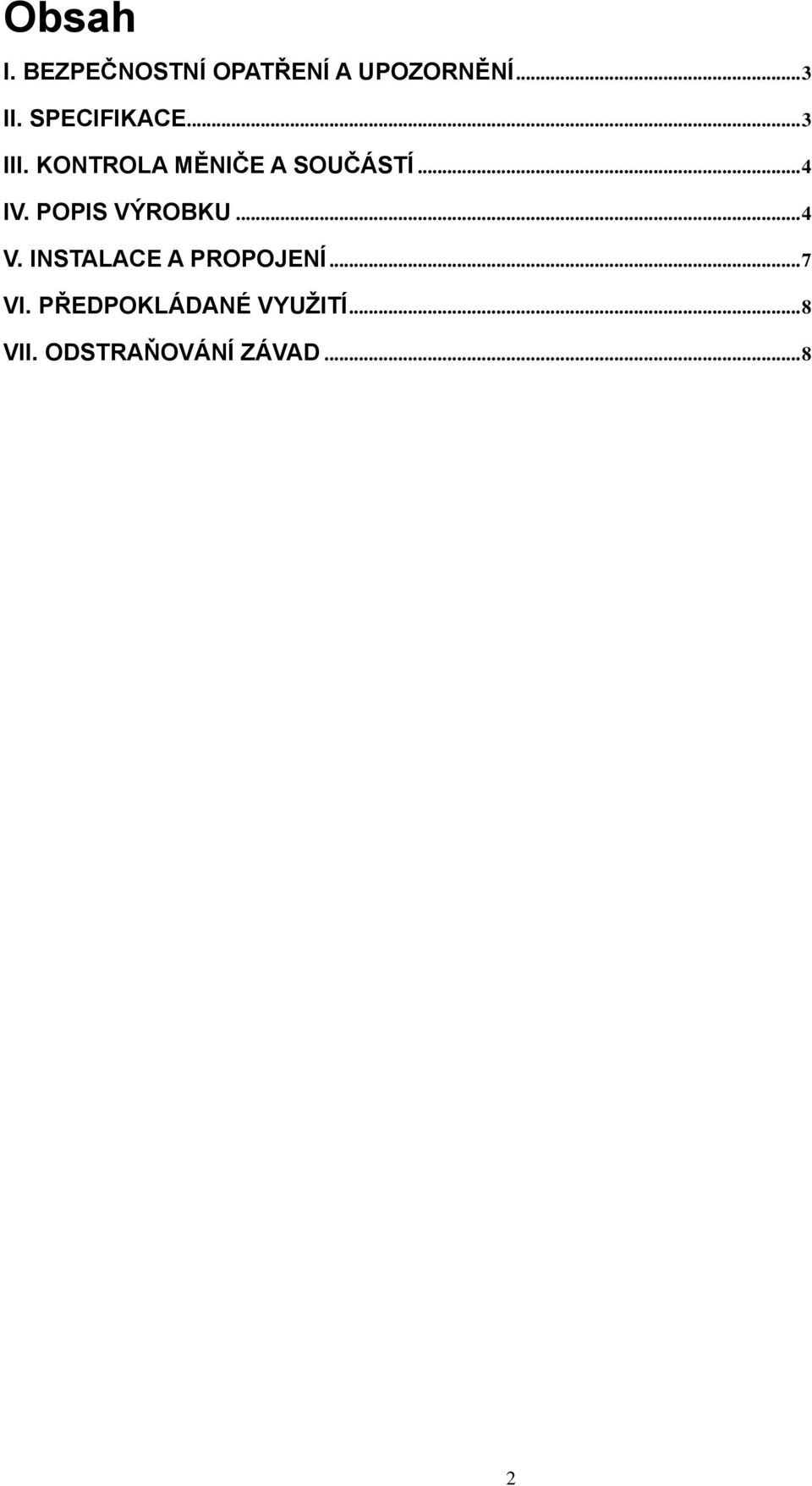 POPIS VÝROBKU...4 V. INSTALACE A PROPOJENÍ...7 VI.