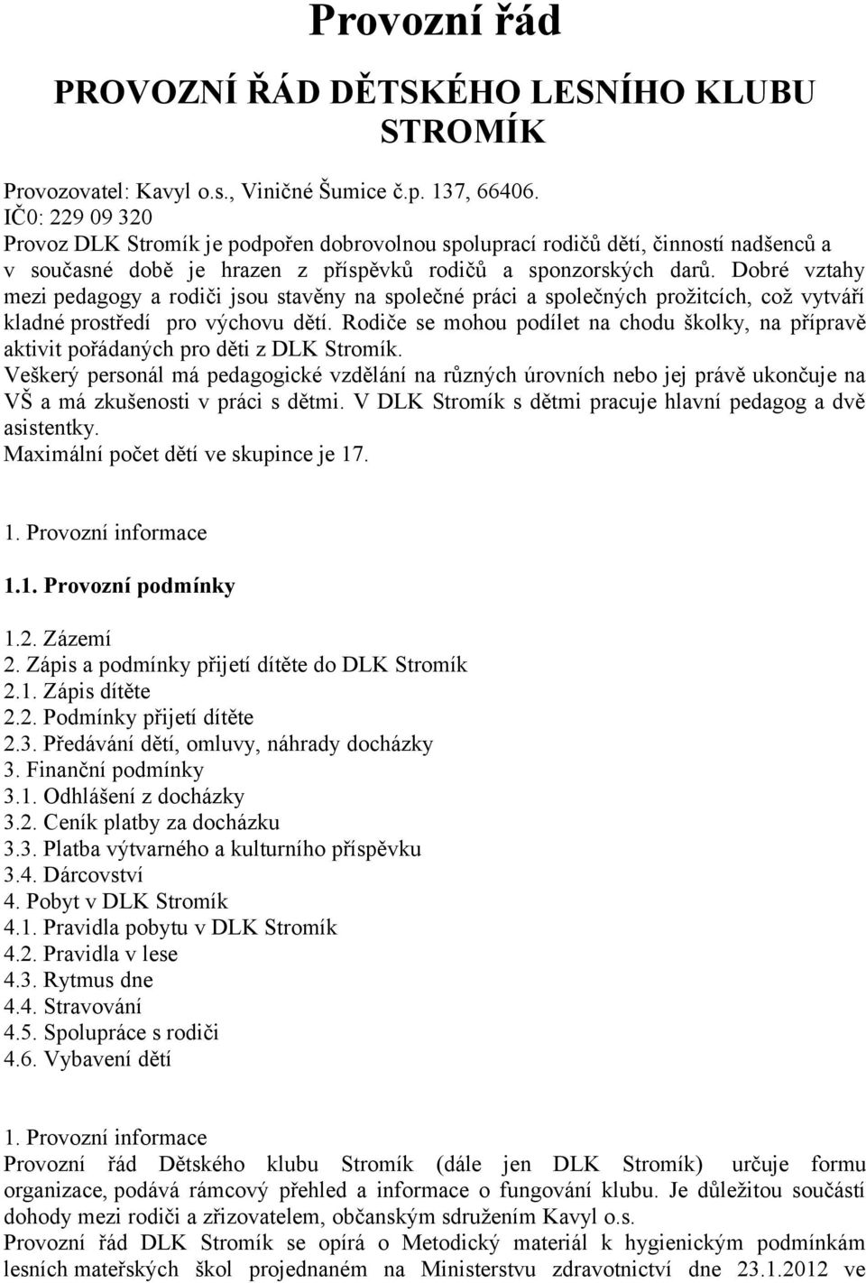 Dobré vztahy mezi pedagogy a rodiči jsou stavěny na společné práci a společných prožitcích, což vytváří kladné prostředí pro výchovu dětí.